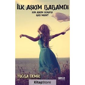 İlk Aşkım Babamdı Son Aşkım Olmaya Razı mısın - Tuğba Demir