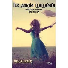 İlk Aşkım Babamdı Son Aşkım Olmaya Razı mısın - Tuğba Demir