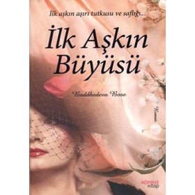 İLK AŞKIN BÜYÜSÜ - BUDDHADEVA BOSE