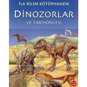 İlk Bilim Kütüphanem - Dinozorlar ve Tarih Öncesi - İş Bankası Kültür Yayınları