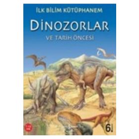İlk Bilim Kütüphanem - Dinozorlar ve Tarih Öncesi - İş Bankası Kültür Yayınları