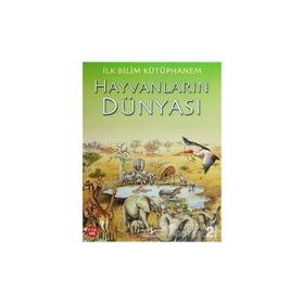 İlk Bilim Kütüphanem - Hayvanların Dünyası - Kolektif
