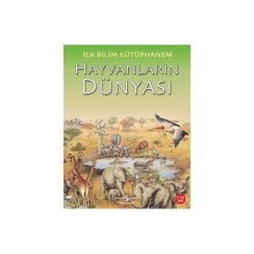 İlk Bilim Kütüphanem - Hayvanların Dünyası - Kolektif