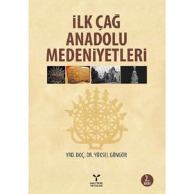 İlk Çağ Anadolu Medeniyetleri - yuksel ggngor