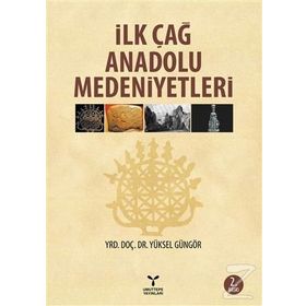 İlk Çağ Anadolu Medeniyetleri - yuksel ggngor