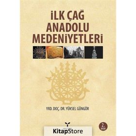 İlk Çağ Anadolu Medeniyetleri - yuksel ggngor