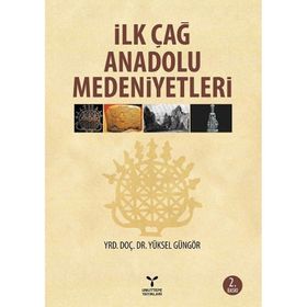 İlk Çağ Anadolu Medeniyetleri - yuksel ggngor