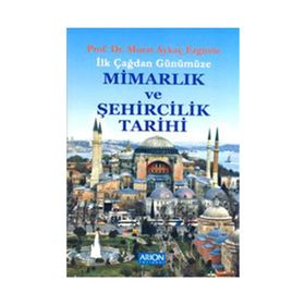 İLK ÇAĞDAN GÜNÜMÜZE MİMARLIK VE ŞEHİRCİLİK TARIHI - MURAT AYKAÇ ERGİNÖZ