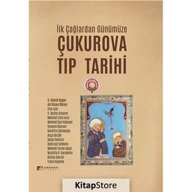 İlk Çağlardan Günümüze Çukurova Tıp Tarihi - S. Haluk Uygur Ali İhsan Ökten İlter Uzel K. Serdar Girginer Mehmet Emin Arıcı Mehmet Gazi Kobaner Hüseyin Bayram Nurettin Çelmeoğlu Ayça Gerçek Serpil Demirci Bekircan Tahberer Mehmet Ekrem Akçal Mustafa Karad