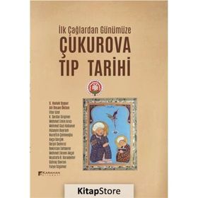 İlk Çağlardan Günümüze Çukurova Tıp Tarihi - S. Haluk Uygur Ali İhsan Ökten İlter Uzel K. Serdar Girginer Mehmet Emin Arıcı Mehmet Gazi Kobaner Hüseyin Bayram Nurettin Çelmeoğlu Ayça Gerçek Serpil Demirci Bekircan Tahberer Mehmet Ekrem Akçal Mustafa Karad