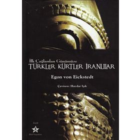 İLK ÇAĞLARDAN GÜNÜMÜZE TÜRKLER KÜRTLER İRANLILAR - EGON VON EICKSTEDT