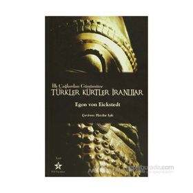 İLK ÇAĞLARDAN GÜNÜMÜZE TÜRKLER KÜRTLER İRANLILAR - EGON VON EICKSTEDT