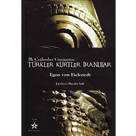 İLK ÇAĞLARDAN GÜNÜMÜZE TÜRKLER KÜRTLER İRANLILAR - EGON VON EICKSTEDT