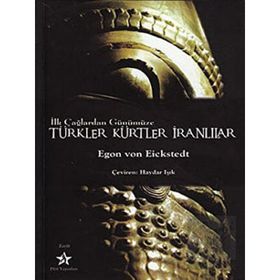 İLK ÇAĞLARDAN GÜNÜMÜZE TÜRKLER KÜRTLER İRANLILAR - EGON VON EICKSTEDT