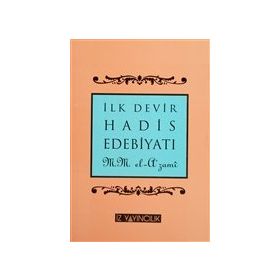İlk Devir Hadis Edebiyatı ve Peygamberimiz`in Hadisleri`nin Tedvin Tarihi - Muhammed Mustafa