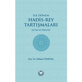 İlk Dönem Hadis-Rey Tartışmaları - Mehmet Özşenel