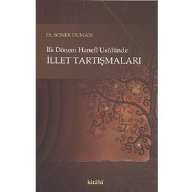 İLK DÖNEM HANEFI USULÜNE İLLET TARTIŞMALARI - GENEL