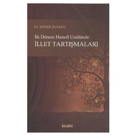 İLK DÖNEM HANEFI USULÜNE İLLET TARTIŞMALARI - GENEL