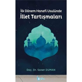 İLK DÖNEM HANEFI USULÜNE İLLET TARTIŞMALARI - GENEL