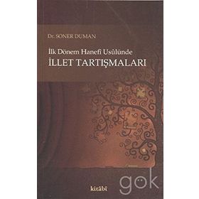 İLK DÖNEM HANEFI USULÜNE İLLET TARTIŞMALARI - GENEL