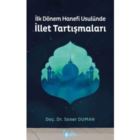 İLK DÖNEM HANEFI USULÜNE İLLET TARTIŞMALARI - GENEL