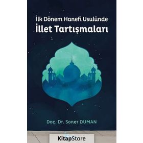 İLK DÖNEM HANEFI USULÜNE İLLET TARTIŞMALARI - GENEL