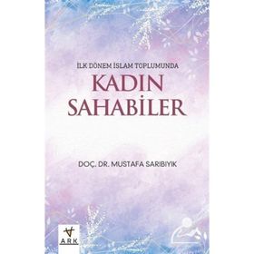 İlk Dönem İslam Toplumunda Kadın Sahabiler Mustafa Sarıbıyık