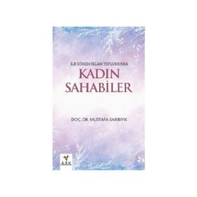 İlk Dönem İslam Toplumunda Kadın Sahabiler Mustafa Sarıbıyık