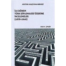 İlk Dönem Türk Diplomasisi Üzerine İncelemeler (1878-1946) - Bilal N. Şimşir