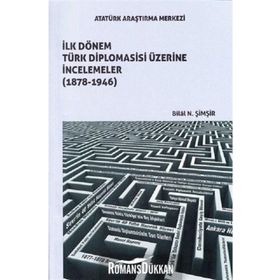 İlk Dönem Türk Diplomasisi Üzerine İncelemeler (1878-1946) - Bilal N. Şimşir
