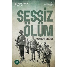 İLK DÜNYA HARBI´NDE KAFKAS CEPHESI SESSIZ ÖLÜM SARIKAMIŞ GÜNLÜĞÜ - ALBAY ARIF BAYTIN