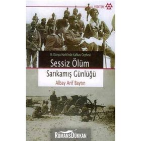 İLK DÜNYA HARBI´NDE KAFKAS CEPHESI SESSIZ ÖLÜM SARIKAMIŞ GÜNLÜĞÜ - ALBAY ARIF BAYTIN
