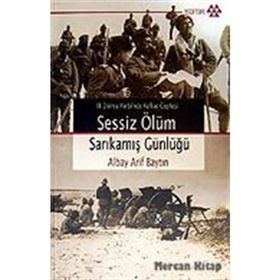 İLK DÜNYA HARBI´NDE KAFKAS CEPHESI SESSIZ ÖLÜM SARIKAMIŞ GÜNLÜĞÜ - ALBAY ARIF BAYTIN