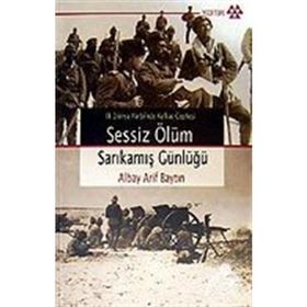 İLK DÜNYA HARBI´NDE KAFKAS CEPHESI SESSIZ ÖLÜM SARIKAMIŞ GÜNLÜĞÜ - ALBAY ARIF BAYTIN