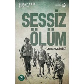 İLK DÜNYA HARBI´NDE KAFKAS CEPHESI SESSIZ ÖLÜM SARIKAMIŞ GÜNLÜĞÜ - ALBAY ARIF BAYTIN