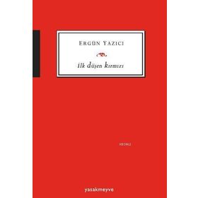 İlk Düşen Kırmızı - Ergün Yazıcı
