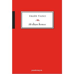 İlk Düşen Kırmızı - Ergün Yazıcı