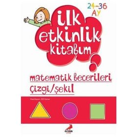 İLK ETKINLIK KITABIM MATEMATIK BECERILERI ÇIZGI/ŞEKIL 2-3 YAŞ - ELIF KONAR