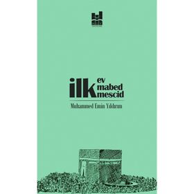 İlk Ev, İlk Mabed, İlk Mescid - Muhammed Emin Yıldırım