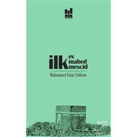 İlk Ev, İlk Mabed, İlk Mescid - Muhammed Emin Yıldırım