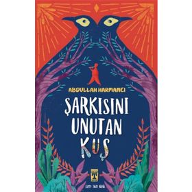 İlk Gençlik Şarkısını Unutan Kuş - Abdullah Harmancı