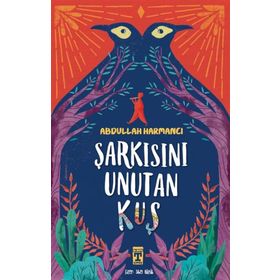 İlk Gençlik Şarkısını Unutan Kuş - Abdullah Harmancı