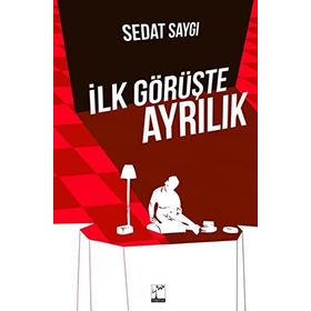 İlk Görüşte Ayrılık - Sedat Saygı