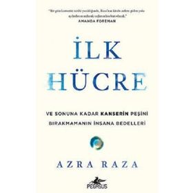 İlk Hücre Ve Sonuna Kadar Kanserin Peşini Bırakmamanın İnsana Bedelleri - Azra Raza