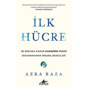 İlk Hücre Ve Sonuna Kadar Kanserin Peşini Bırakmamanın İnsana Bedelleri - Azra Raza