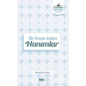 İlk İman Eden Hanımlar Peygamber Asrının Hanımları - Hüseyin Güneş