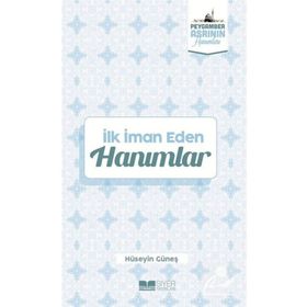 İlk İman Eden Hanımlar Peygamber Asrının Hanımları - Hüseyin Güneş