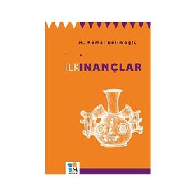 İlk İnançlar - M. Kemal Selimoğlu