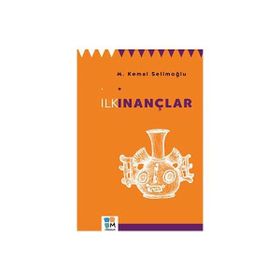 İlk İnançlar - M. Kemal Selimoğlu