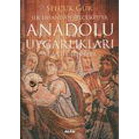İLK İNSANDAN SELÇUKLU'YA ANADOLU UYGARLIKLARI VE ANTIK ŞEHİRLER - SELÇUK GÜR